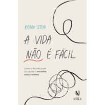 A vida não é fácil: Como a filosofia pode nos ajudar a encontrar nosso caminho