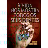 A VIDA NOS MOSTRA TODOS OS SEUS DENTES