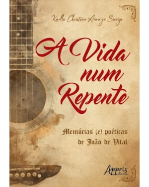 A VIDA NUM REPENTE: MEMÓRIAS (E) POÉTICAS DE JOÃO DE VITAL