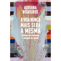 A VIDA NUNCA MAIS SERÁ A MESMA: CULTURA DA VIOLÊNCIA E ESTUPRO NO BRASIL