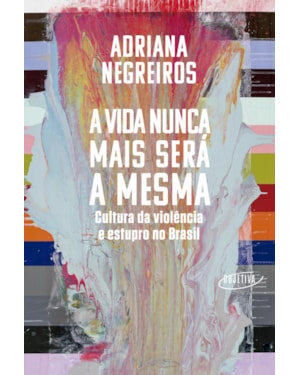 A VIDA NUNCA MAIS SERÁ A MESMA: CULTURA DA VIOLÊNCIA E ESTUPRO NO BRASIL