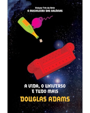 A VIDA, O UNIVERSO E TUDO MAIS (O MOCHILEIRO DAS GALÁXIAS - LIVRO 3)