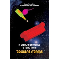 A VIDA, O UNIVERSO E TUDO MAIS (O MOCHILEIRO DAS GALÁXIAS - LIVRO 3) - VOL. 3