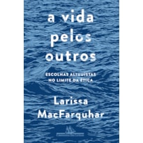 A VIDA PELOS OUTROS: ESCOLHAS ALTRUÍSTAS NO LIMITE DA ÉTICA