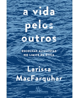 A vida pelos outros: escolhas altruístas no limite da ética