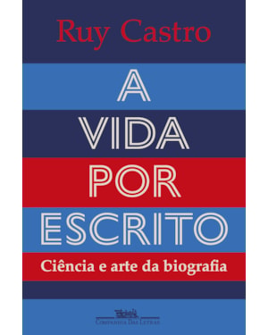 A vida por escrito: ciência e arte da biografia