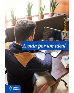 A VIDA POR UM IDEAL