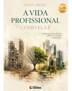 A Vida Profissional Como Ela É: Crônicas sobre as delícias e dores no mundo corporativo
