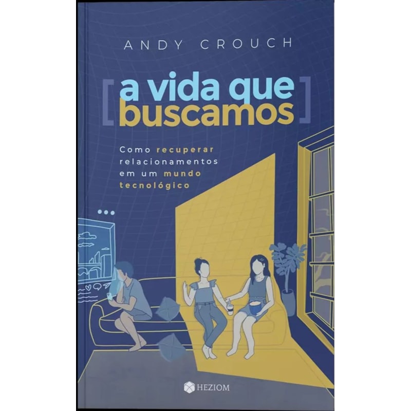 A vida que buscamos: como recuperar relacionamentos em um mundo tecnológico