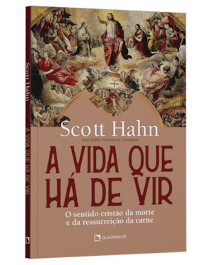 A VIDA QUE HÁ DE VIR: O SENTIDO CRISTÃO DA MORTE E DA RESSURREIÇÃO DA CARNE