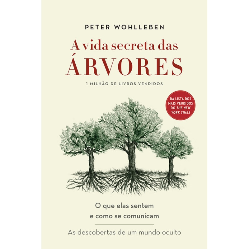 A VIDA SECRETA DAS ÁRVORES: O QUE ELAS SENTEM E COMO SE COMUNICAM - AS DESCOBERTAS DE UM MUNDO OCULTO