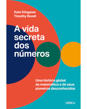 A VIDA SECRETA DOS NÚMEROS: UMA HISTÓRIA GLOBAL DA MATEMÁTICA E SEUS PIONEIROS DESCONHECIDOS