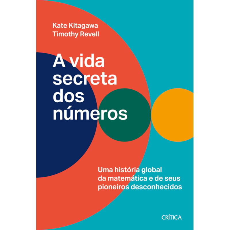 A VIDA SECRETA DOS NÚMEROS: UMA HISTÓRIA GLOBAL DA MATEMÁTICA E SEUS PIONEIROS DESCONHECIDOS