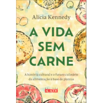 A vida sem carne: a história cultural e o futuro culinário da alimentação à base de plantas