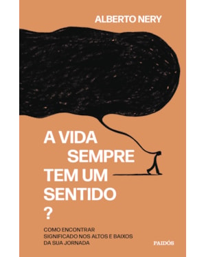 A VIDA SEMPRE TEM UM SENTIDO?: COMO ENCONTRAR SIGNIFICADO NOS ALTOS E BAIXOS DA SUA JORNADA