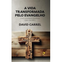 A VIDA TRANSFORMADA PELO EVANGELHO - DAVID CARREL