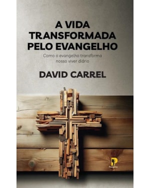 A VIDA TRANSFORMADA PELO EVANGELHO - DAVID CARREL