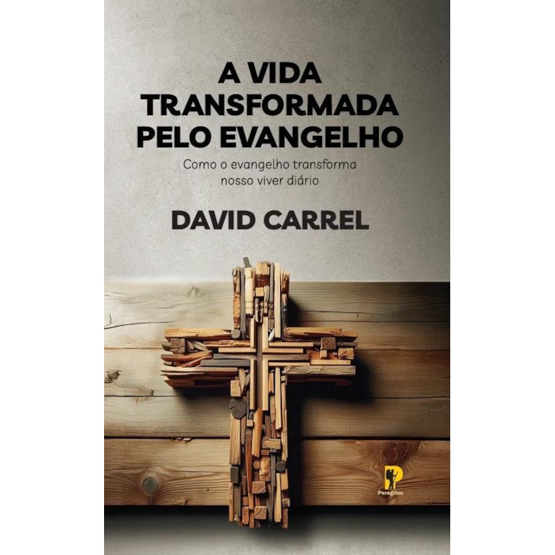 A VIDA TRANSFORMADA PELO EVANGELHO - DAVID CARREL