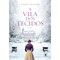 A VILA DOS TECIDOS (A VILA DOS TECIDOS - LIVRO 1)