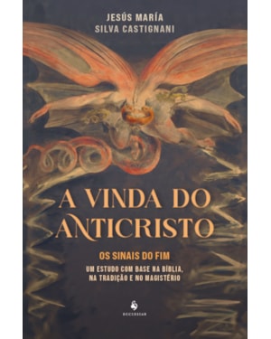 A VINDA DO ANTICRISTO: OS SINAIS DO FIM, UM ESTUDO COM BASE NA BÍBLIA, NA TRADIÇÃO E NO MAGISTÉRIO