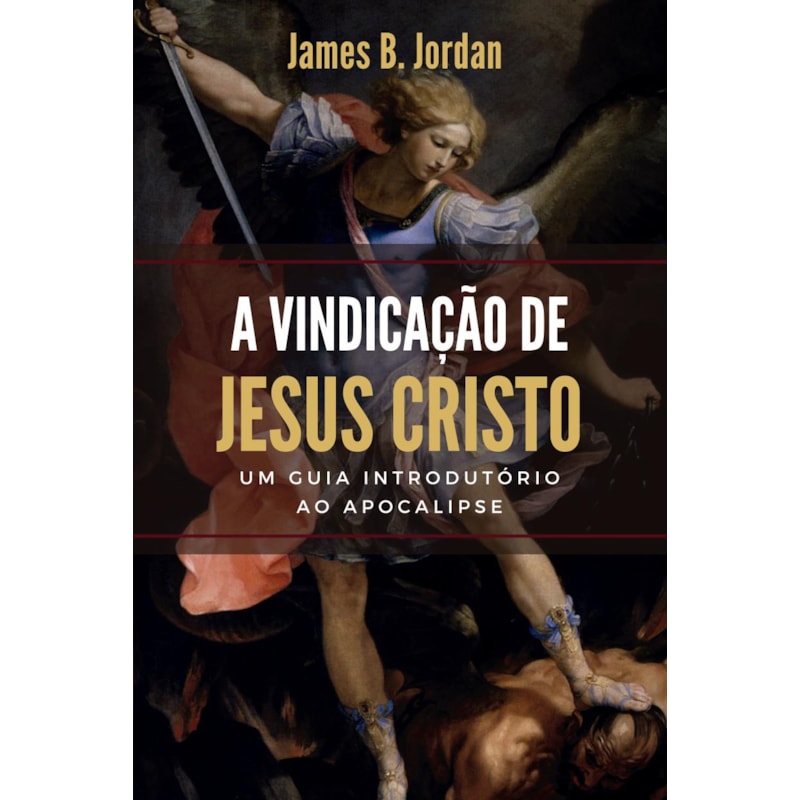 A VINDICAÇÃO DE JESUS CRISTO: UM GUIA INTRODUTÓRIO AO APOCALIPSE