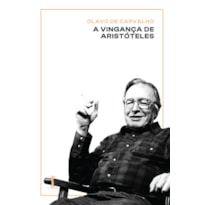 A VINGANÇA DE ARISTÓTELES: UMA INTRODUÇÃO AO SEU PENSAMENTO E ATUALIDADE