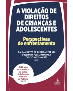 A VIOLAÇÃO DE DIREITOS DE CRIANÇAS E ADOLESCENTES: PERSPECTIVAS DE ENFRENTAMENTO