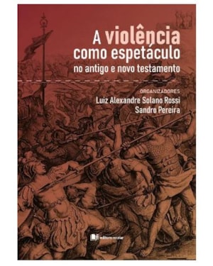 A violência como espetáculo: no antigo e novo testamento