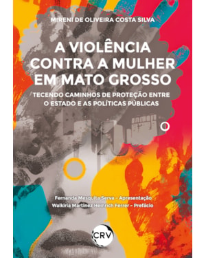 A VIOLÊNCIA CONTRA A MULHER EM MATO GROSSO: TECENDO CAMINHOS DE PROTEÇÃO ENTRE O ESTADO E AS POLÍTICAS PÚBLICAS