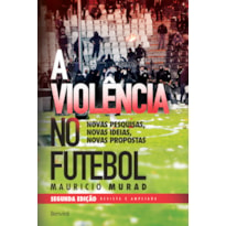 A VIOLÊNCIA NO FUTEBOL: NOVAS PESQUISAS, NOVAS IDEIAS, NOVAS PROPOSTAS