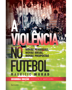 A VIOLÊNCIA NO FUTEBOL: NOVAS PESQUISAS, NOVAS IDEIAS, NOVAS PROPOSTAS