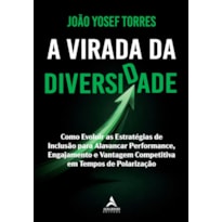 A virada da diversidade: como evoluir as estratégias de inclusão para alavancar performance, engajamento e vantagem competitiva em tempos de polarização