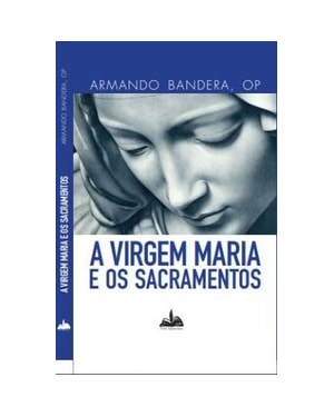 A virgem maria e os sacramentos