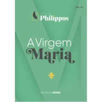 A VIRGEM MARIA | SÉRIE PHILIPPOS