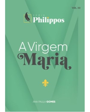 A VIRGEM MARIA | SÉRIE PHILIPPOS