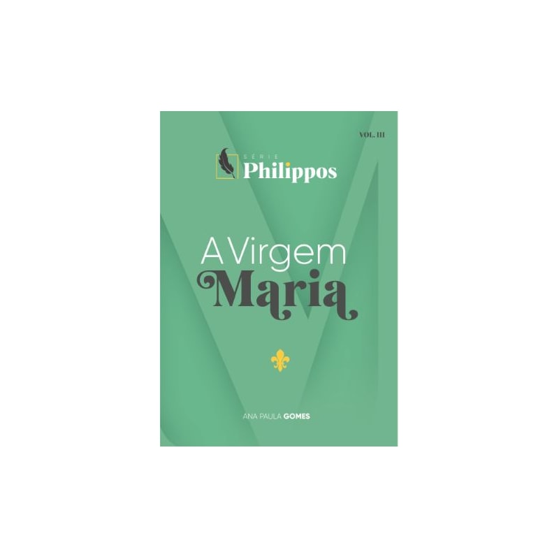 A VIRGEM MARIA | SÉRIE PHILIPPOS