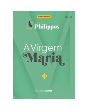 A VIRGEM MARIA | SÉRIE PHILIPPOS