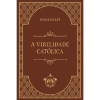A VIRILIDADE CATÓLICA A VIRILIDADE CATÓLICA