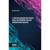 A VIRTUALIZAÇÃO DA PROVA ORAL NA PERSPECTIVA DO GARANTISMO DIGITAL
