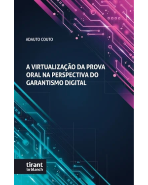 A VIRTUALIZAÇÃO DA PROVA ORAL NA PERSPECTIVA DO GARANTISMO DIGITAL
