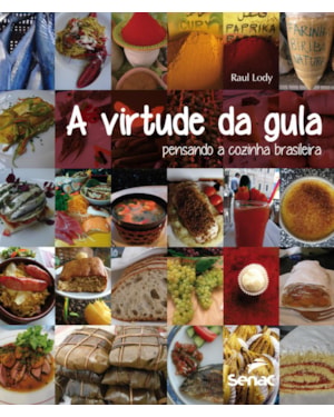 A VIRTUDE DA GULA: PENSANDO A COZINHA BRASILEIRA