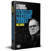 A VIRTUDE DA LOUCURA: A VIDA DE MARCELO BIELSA