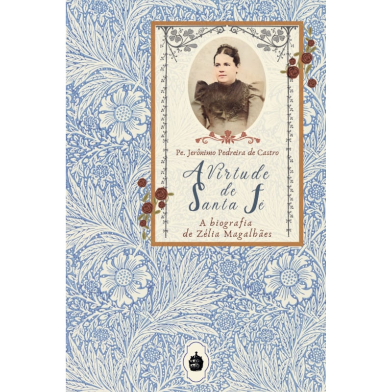 A VIRTUDE DE SANTA FÉ: A BIOGRAFIA DE ZÉLIA MAGALHÃES