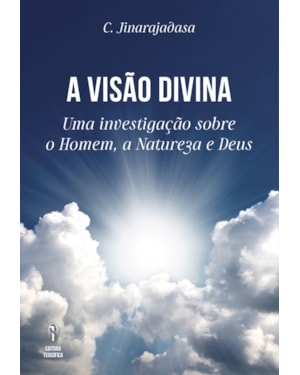 A VISÃO DIVINA - UMA INVESTIGAÇÃO SOBRE O HOMEM, A NATUREZA E DEUS