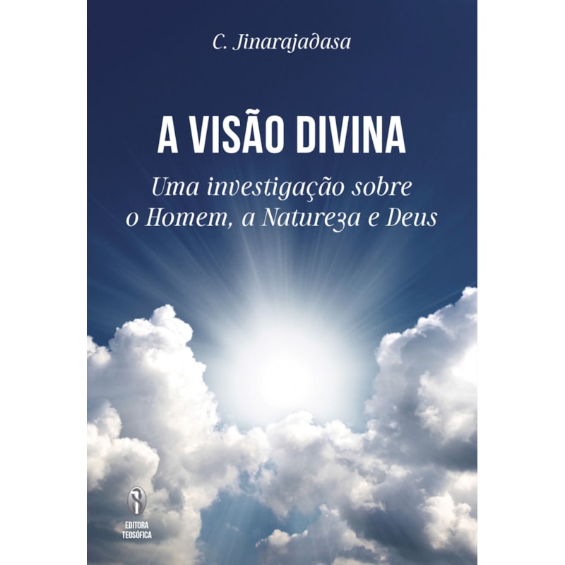 A VISÃO DIVINA - UMA INVESTIGAÇÃO SOBRE O HOMEM, A NATUREZA E DEUS