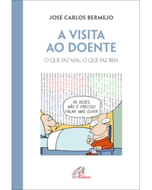 A visita ao doente: o que faz mal, o que faz bem