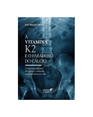 A VITAMINA K2 E O PARADOXO DO CALCIO