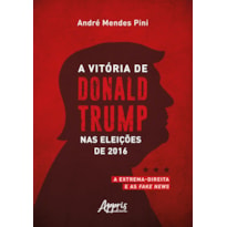 A VITÓRIA DE DONALD TRUMP NAS ELEIÇÕES DE 2016: A EXTREMA-DIREITA E AS FAKE NEWS