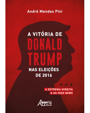 A VITÓRIA DE DONALD TRUMP NAS ELEIÇÕES DE 2016: A EXTREMA-DIREITA E AS FAKE NEWS