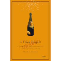 A VIÚVA CLICQUOT: A HISTÓRIA DE UM IMPÉRIO DO CHAMPANHE E DA MULHER QUE O CONSTRUIU